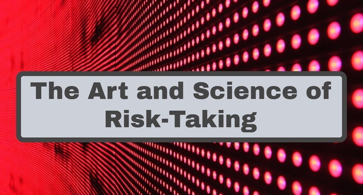 The Art and Science of Risk-Taking